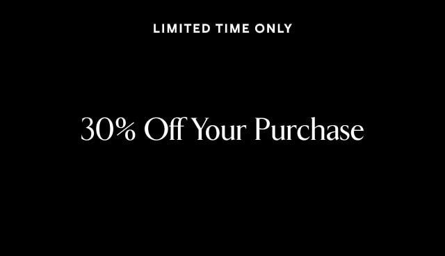 Limited time only. 30% off your purchase.
