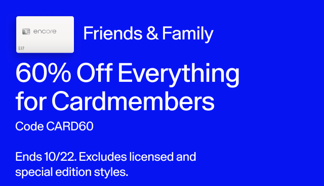 Friends & Family 60 percent off everything for cardmembers. Code CARD60. Ends 10/22. Excludes licensed and special edition styles. 