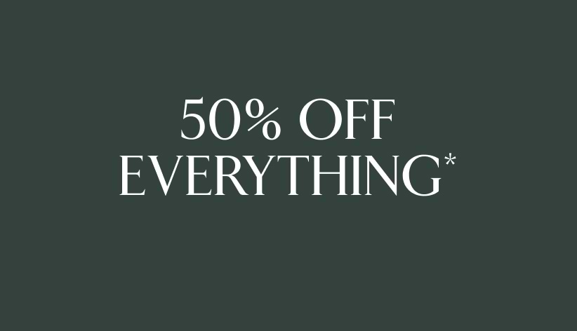 50% off everything*