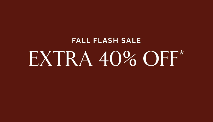 Fall flash sale. Extra 40% off*.