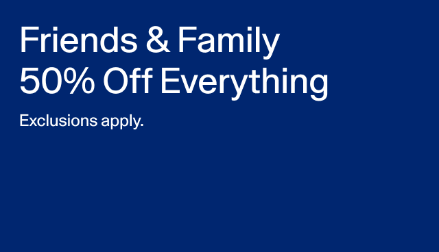 Friends & Family 50 Off everything. Exclusions apply. 