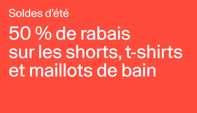 Soldes d’été 50 % de rabais sur les shorts, t-shirts et maillots de bain Certains modèles. 