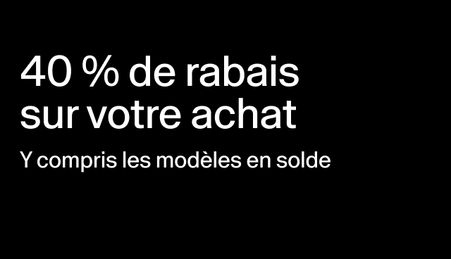 40 % de rabais sur votre achat Y compris les modèles en solde Rabais accordé à la caisse. Des exclusions s’appliquent. 