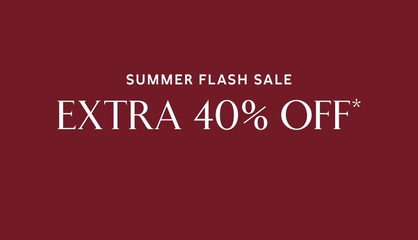 Summer flash sale. Extra 40% off*.