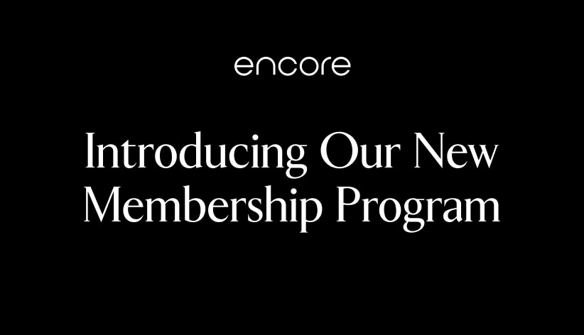 Encore. Introducing our new membership program.