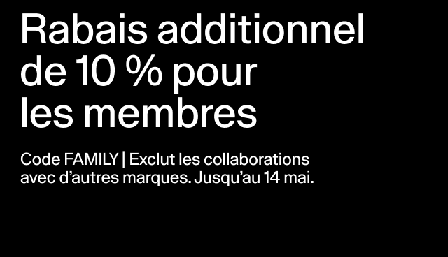Rabais additionnel de 10 % pour les membres Code FAMILY | Exclut les collaborations avec d’autres marques. Jusqu’au 14 mai. Appliquer le code