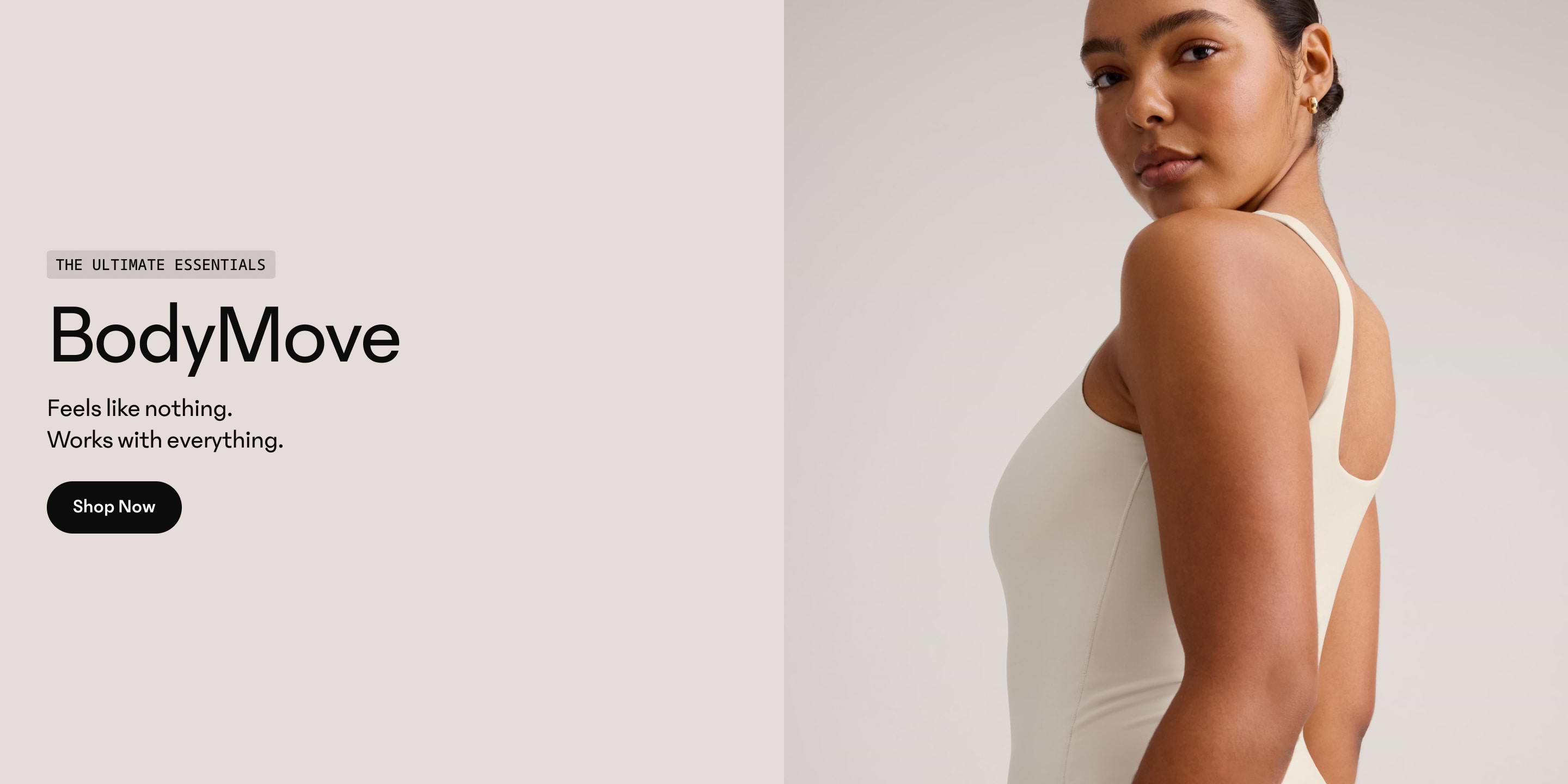 BodyMove essentials ad showing a close-up of a person in a cream racerback bodysuit, with text: “Feels like nothing. Works with everything.”