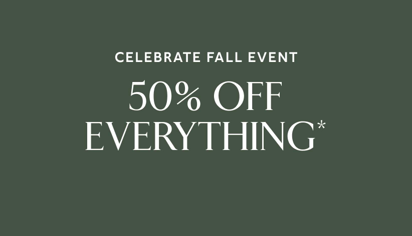 Celebrate fall event. 50% off everything*