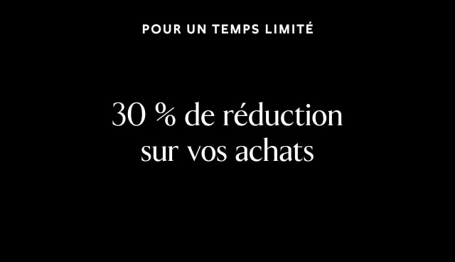 Pour un temps limité.  30 % de réduction sur vos achats.