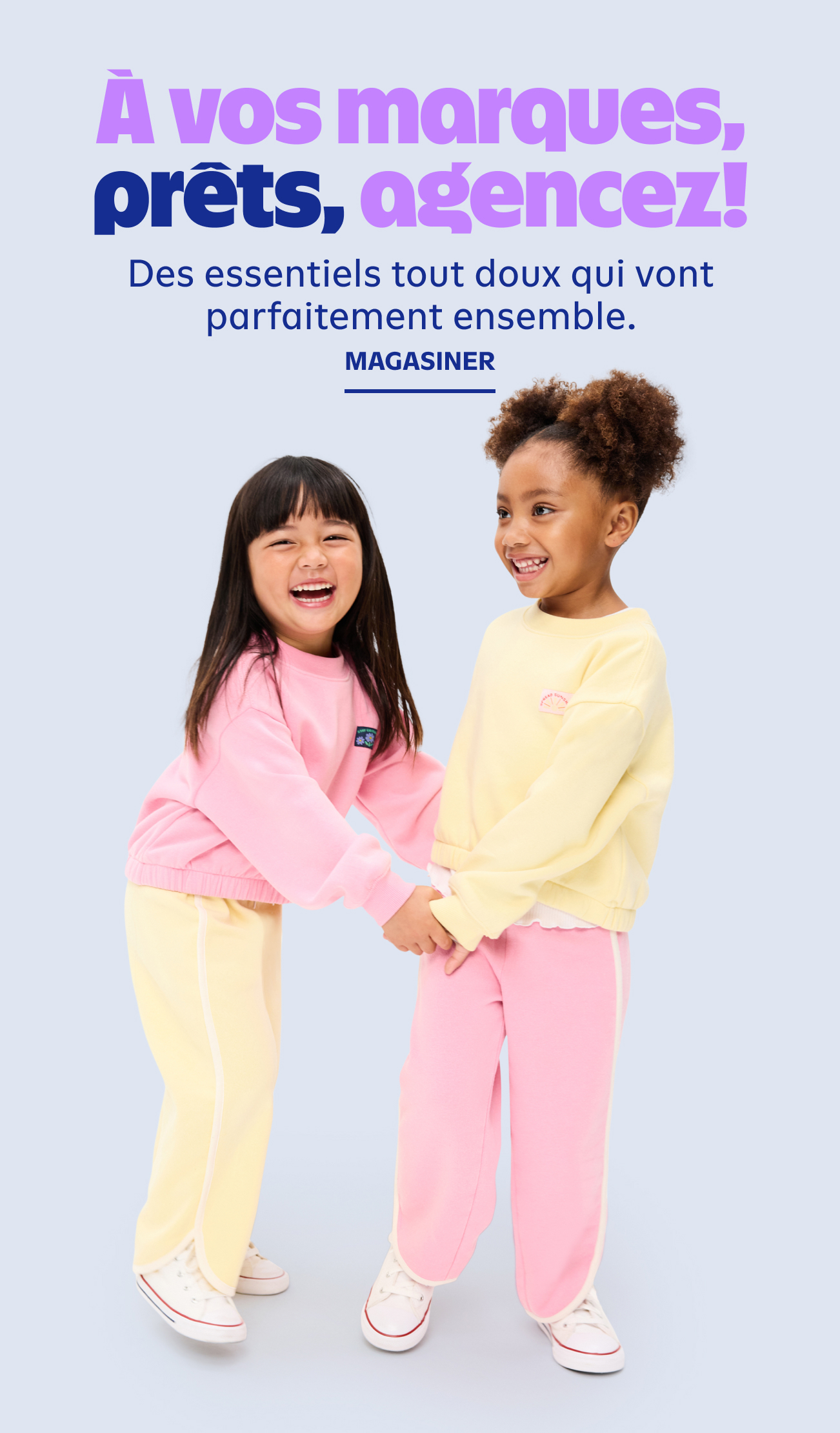 À vos marques, prêts, agencez! Des essentiels tout doux qui vont parfaitement ensemble. Magasiner.