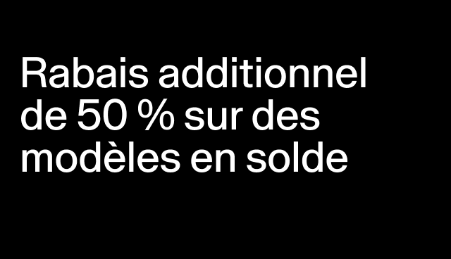 Rabais additionnelde 50 % sur des modèles en solde Rabais accordé à la caisse.
