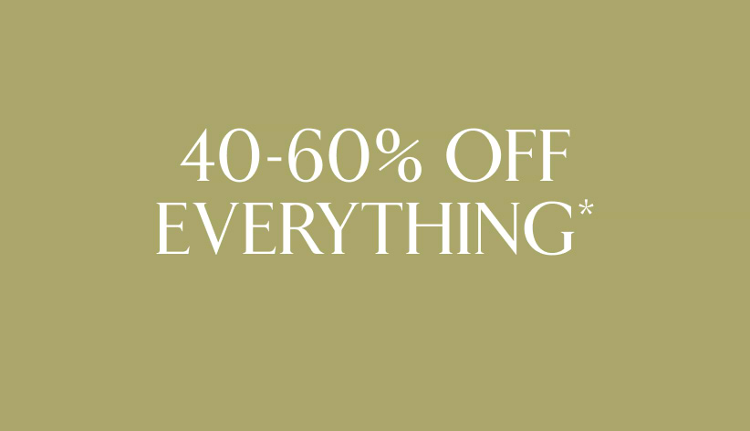 40-60% off everything*.