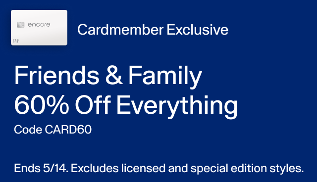 Card member exclusive Friends & Family 60 off everything code CARD60. Ends 5/14. Excludes licensed and special edition styles. 
