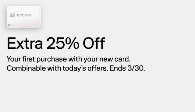 Extra 25 off. Your first purchase with your new card. Combinable with today's offers. Ends 3/30. 