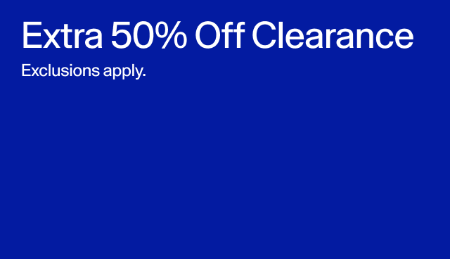 Extra 50 percent off clearance. Exclusions apply