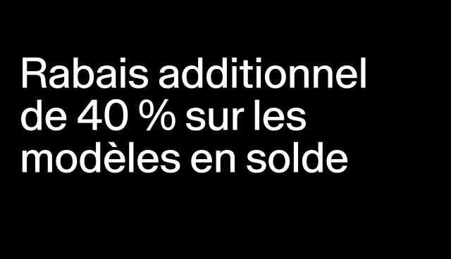 Rabais additionnel de 40 % sur les modèles en solde Rabais accordé à la caisse. 