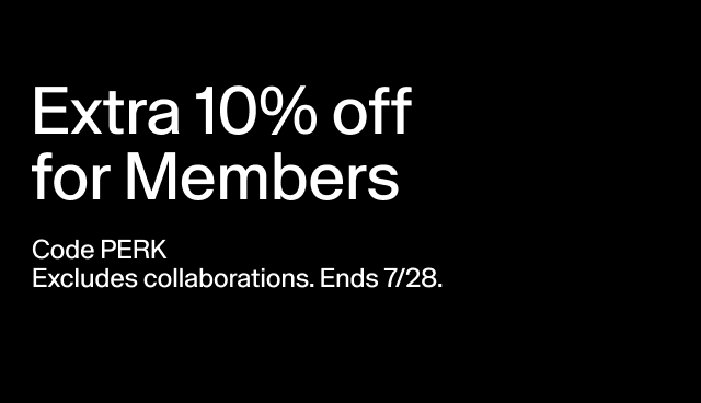 Extra 10% off for Members Code PERK Excludes collaborations. Ends 7/28.