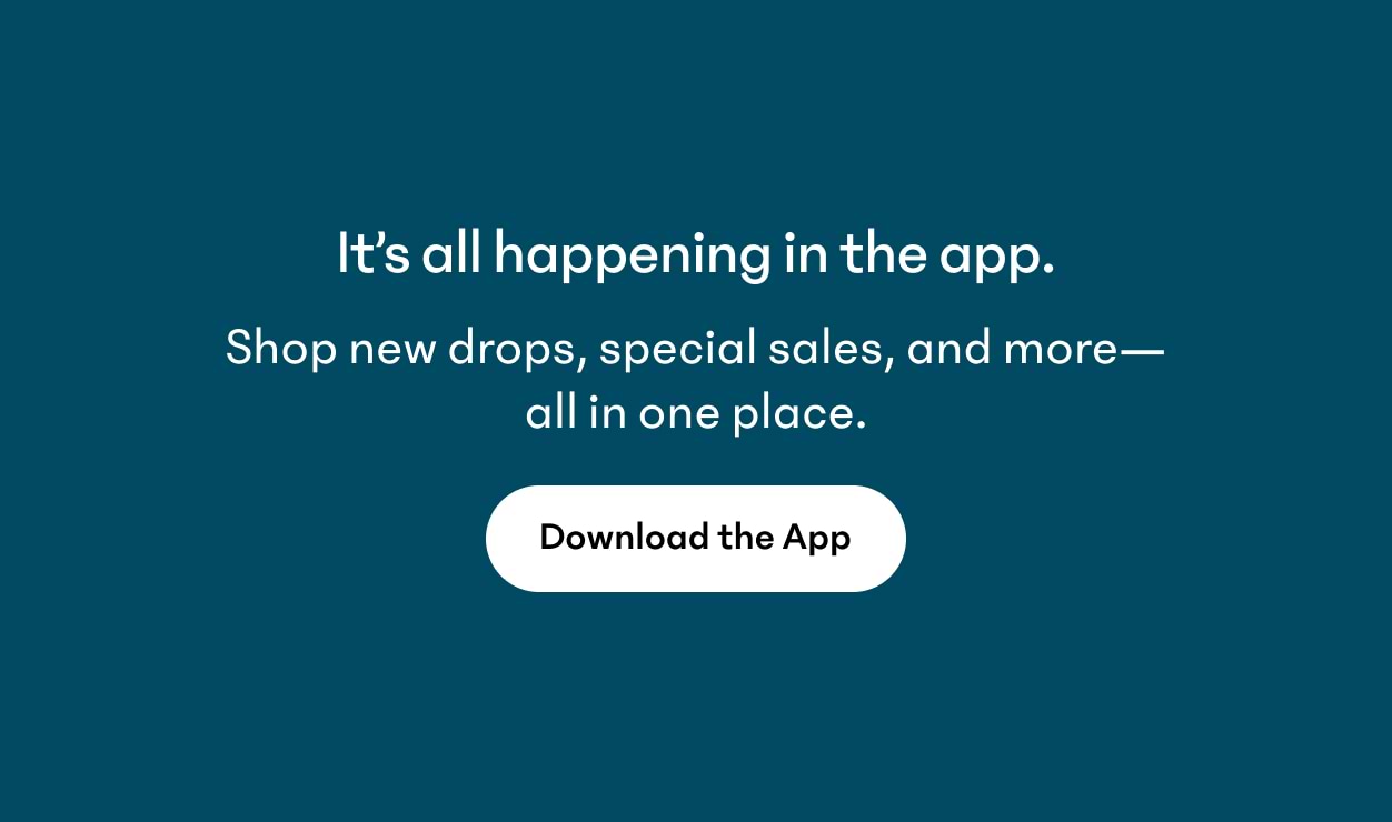 It's all happening in the app. Shop new drops, special sales, and more-all in one place. Download now.