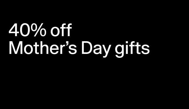 40% off Mother's Day gifts Select styles.