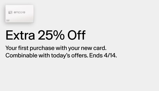 Extra 25 percent off your first purchase with your new card. Combinable with today's offers. Ends 4/14.