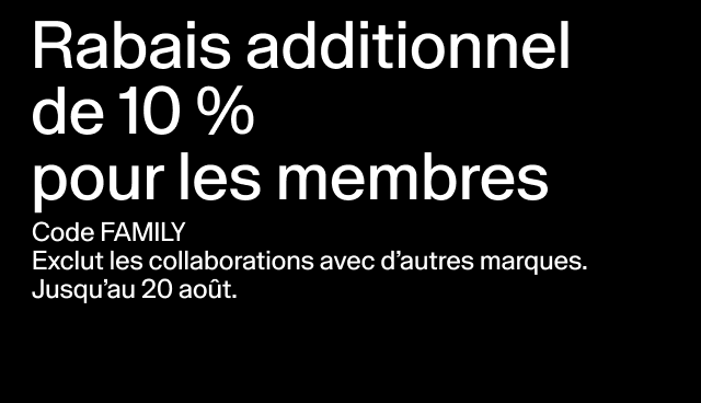 Rabais additionnel de 10 % pour les membres Code FAMILY Exclut les collaborations avec d’autres marques. Jusqu’au 20 août. Appliquer le code