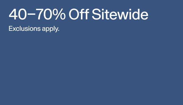 40-70 percent off sitewide. Exclusions apply. 