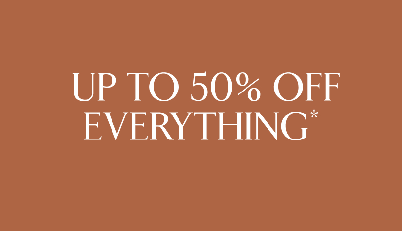 Up to 50% off everything*.