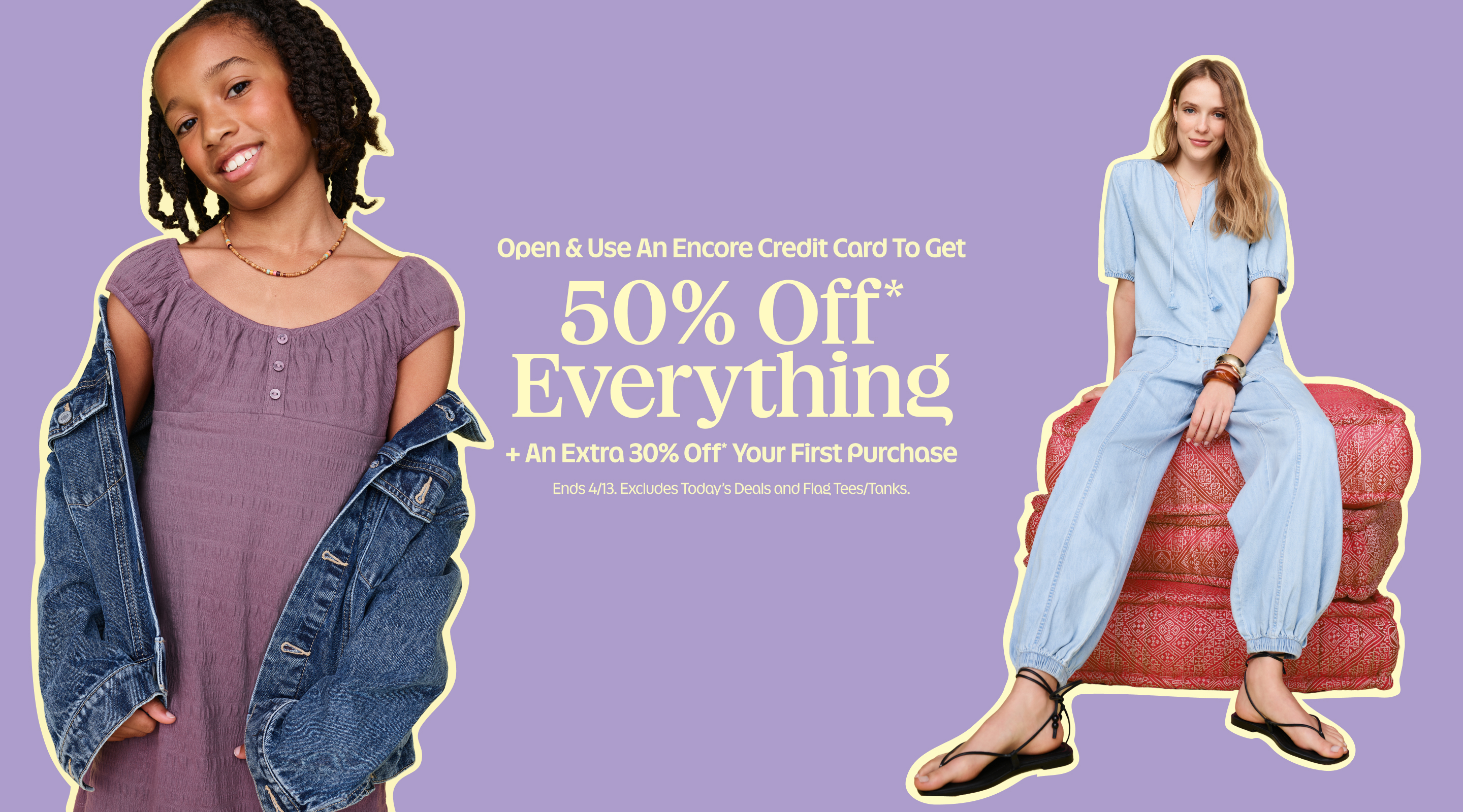 Open & use an Encore Credit Card to get 50% Off* Everything. + An Extra 30% Off* Your First Purchase. Ends 4/13. Excludes Today’s Deals and Flag Tees/Tanks.